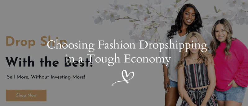 Choosing Fashion Dropshipping in a Tough Economy