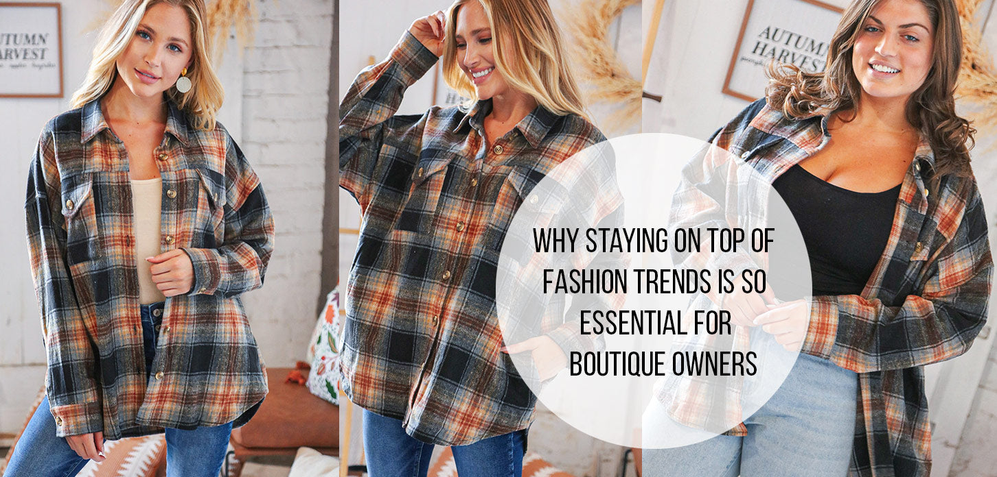 Why Staying on Top of Fashion Trends is So Essential for Boutique