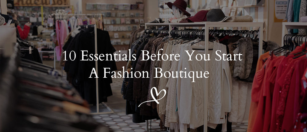 10 Essentials Before You Start A Fashion Boutique – Buywholesaleclothing