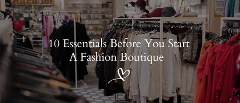 10 Essentials Before You Start A Fashion Boutique