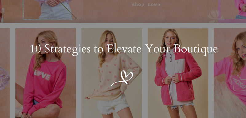 10 Strategies to Elevate Your Boutique