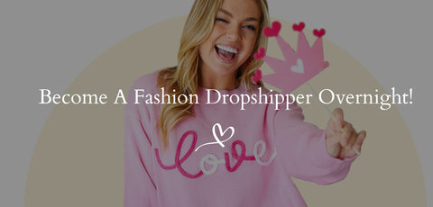Become A Fashion Dropshipper Overnight!