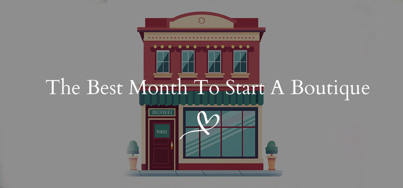 The Best Month To Start A Boutique