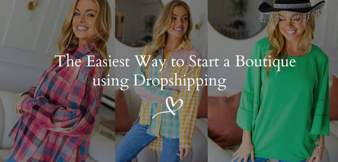 The Easiest Way to Start a Boutique using Dropshipping
